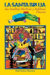 La Santa Bruja, sus Inslitos Hechizos y Sublimes Placeres