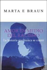 Amor En Medio del Racismo : La Historia Que Nunca Se Conto