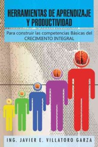 Herramientas De Aprendizaje Y Productividad : Para Construir Las Competencias Bsicas Del Crecimiento Integral
