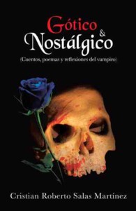 Gotico & nostalgico : Cuentos, poemas y reflexiones del vampiro