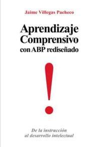 Aprendizaje Comprensivo con ABP rediseado : De La Instruccion Al Desarrollo Intelectual