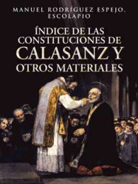 Indice de Las Constituciones de Calasanz y Otros Materiales: Volumen I