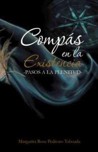 Compas en la Existencia : Pasos a La Plenitud