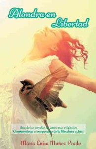 Alondra En Libertad : Una De Las Novelas De Amor Ms Originales Conmovedoras E Inesperadas De La Literatura Actual