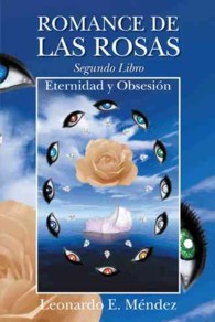 Romance de las rosas. Segundo Libro : Eternidad Y Obsesion