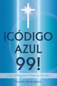 Cdigo Azul 99! / Code Blue 99 : Una Milagrosa Historia Verdica / a Miraculous True Story!