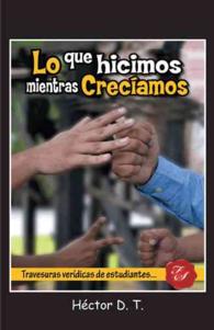 Lo que hicimos mientras crecamos : Travesuras Verdicas De Estudiantes