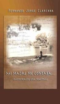 Mi madre me contaba... : Memorias De Una Maestra