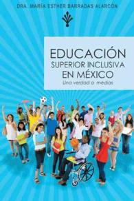 Educacion Superior Inclusiva en Mexico : Una Verdad a Medias