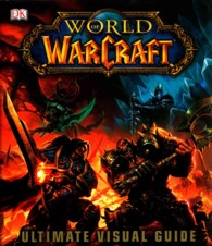 World of Warcraft : Ultimate Visual Guide