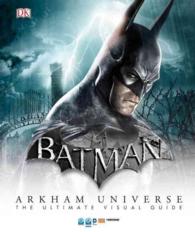 Batman Arkham Universe : The Ultimate Visual Guide (Batman)