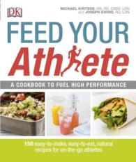 Feed Your Athlete : A Cookbook to Fuel High Performance: 150 Easy-To-Make, Easy-To-Eat, Natural recipes for on-the-go Athletes （1ST）