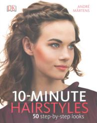 10-Minute Hairstyles : 50 Step-by-step Looks