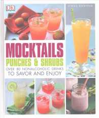 Mocktails, Punches, and Shrubs : Over 80 Nonalcoholic Drinks to Savor and Enjoy