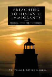 Preaching to Hispanic Immigrants : Practical Advice for Effectiveness