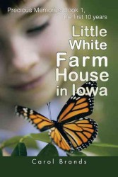 Little White Farm House in Iowa : The First 10 Years (Precious Memories)
