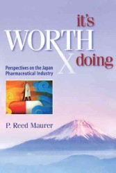 It's Worth Doing : Perspectives on the Japan Pharmaceutical Industry