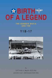 Birth of a Legend : The Bomber Mafia and the Y1b-17