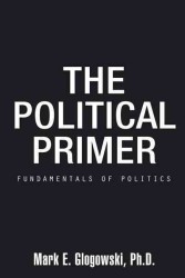 The Political Primer : Fundamentals of Politics