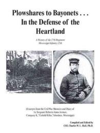 Plowshares to Bayonets in the Defense of the Heartland : A History of the 27th Regiment Mississippi Infantry, Csa