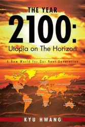 The Year 2100 Utopia on the Horizon : A New World for Our Next Generation