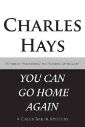 You Can Go Home Again : A Caleb Baker Mystery