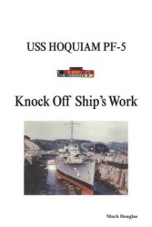 Knock Off Ships Work : USS Hoquiam Pf-5