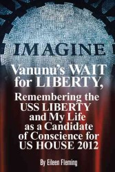 Vanunu's Wait for Liberty : Remembering the Uss Liberty and My Life as a Candidate of Conscience for Us House 2012