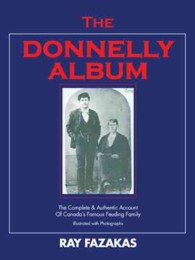 The Donnelly Album : The Complete & Authentic Account of Canada?s Famous Feuding Family