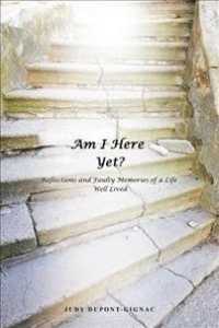 Am I Here Yet? : Reflections and Faulty Memories of a Life Well Lived -- Paperback / softback