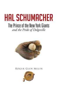 Hal Schumacher : The Prince of the New York Giants and the Pride of Dolgeville