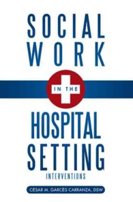Social Work in the Hospital Setting : Interventions
