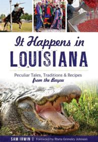 It Happens in Louisiana : Peculiar Tales, Traditions & Recipes from the Bayou