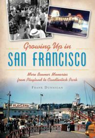 Growing Up in San Francisco : More Boomer Memories from Playland to Candlestick Park