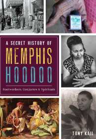 A Secret History of Memphis Hoodoo : Rootworkers, Conjurers & Spirituals