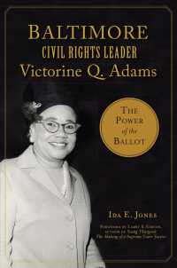 Baltimore Civil Rights Leader Victorine Q. Adams : The Power of the Ballot