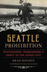 Seattle Prohibition : Bootleggers, Rumrunners & Graft in the Queen City (American Palate)