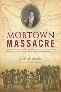 Mobtown Massacre : Alexander Hanson and the Baltimore Newspaper War of 1812