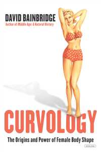 Curvology : The Origins and Power of Female Body Shape