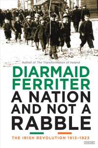 A Nation and Not a Rabble : The Irish Revolutions 1913-1923