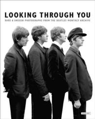 Looking through You : Rare & Unseen Photographs from the Beatles Book Archive