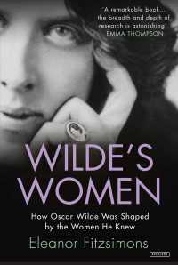 Wilde's Women : How Oscar Wilde Was Shaped by the Women He Knew （Reprint）