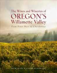 The Wines and Wineries of Oregon's Willamette Valley : From Pinot Noir to Chardonnay