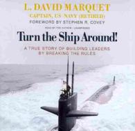 Turn the Ship Around! : A True Story of Building Leaders by Breaking the Rules （Library）