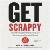 Get Scrappy : Smarter Digital Marketing for Businesses Big and Small