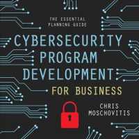 Cybersecurity Program Development for Business : The Essential Planning Guide （Unabridged）