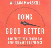 Doing Good Better : How Effective Altruism Can Help You Make a Difference