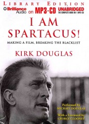 I Am Spartacus! : Making a Film, Breaking the Blacklist: Library Edition （MP3 UNA）