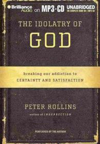 The Idolatry of God : Breaking Our Addiction to Certainty and Satisfaction （MP3 UNA）