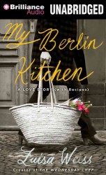 My Berlin Kitchen : A Love Story, with Recipes, Library Edition （MP3 UNA）